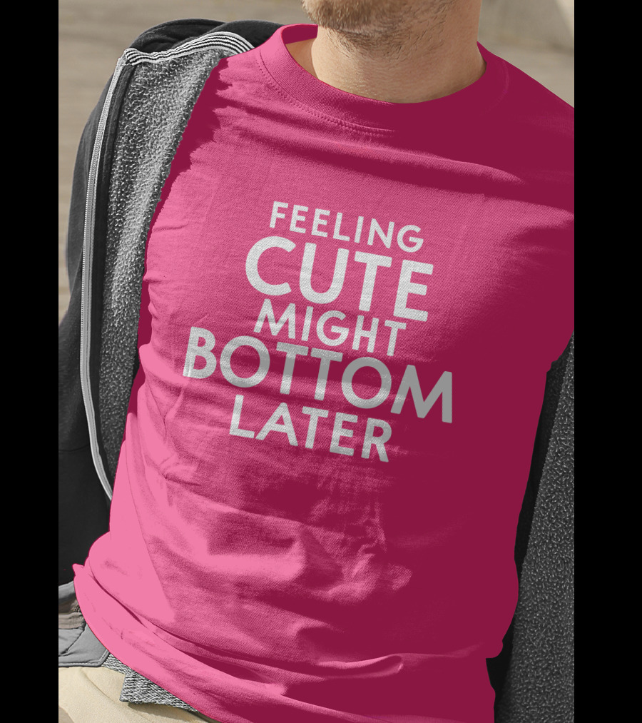 Feeling Cute Might Bottom Later Thedarkskinzeus T-Shirt