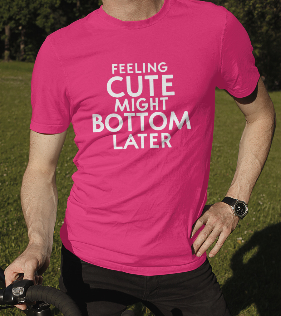 Feeling Cute Might Bottom Later Thedarkskinzeus T-Shirt