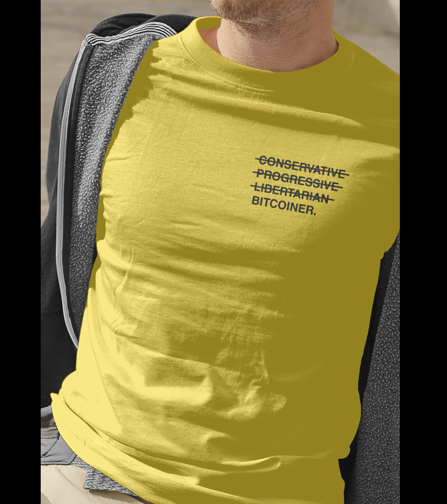Bitcoiner With Crossed Out Conservative Progressive Libertarian T-Shirt