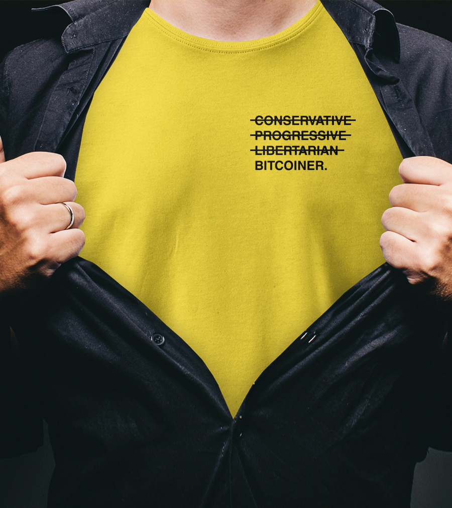 Bitcoiner With Crossed Out Conservative Progressive Libertarian T-Shirt
