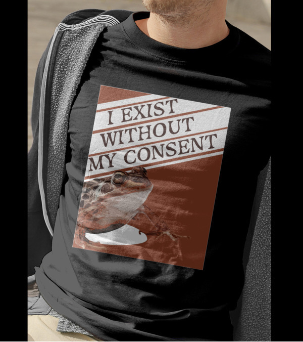 I Exist Without My Consent Frog T-Shirt