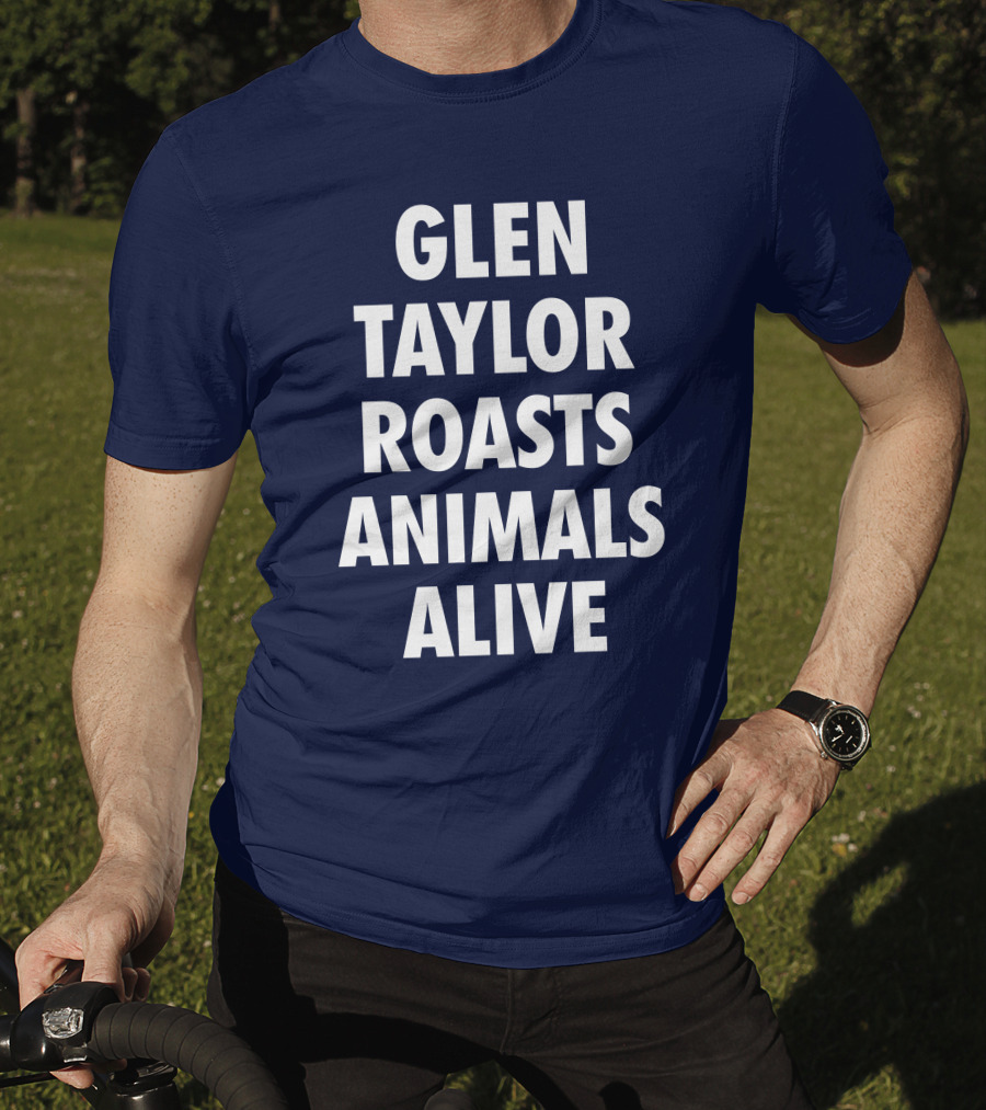 Glen Taylor Roasts Animals Alive T-Shirt