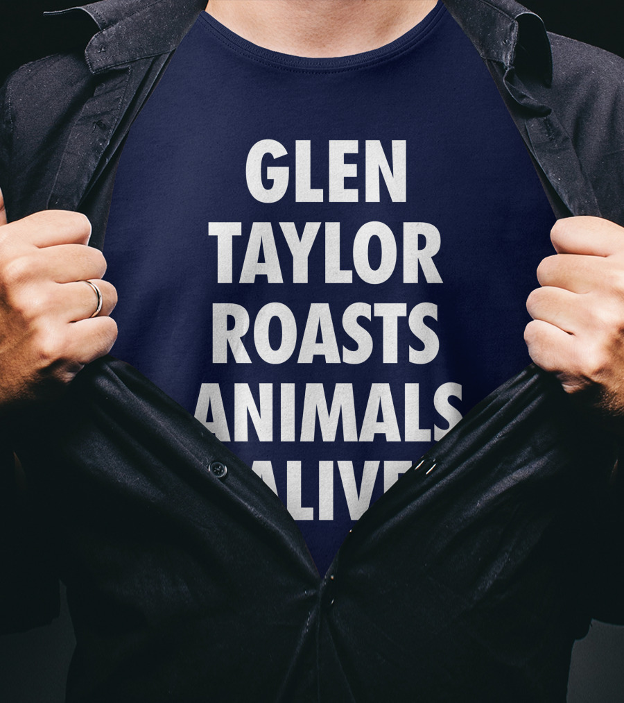 Glen Taylor Roasts Animals Alive T-Shirt