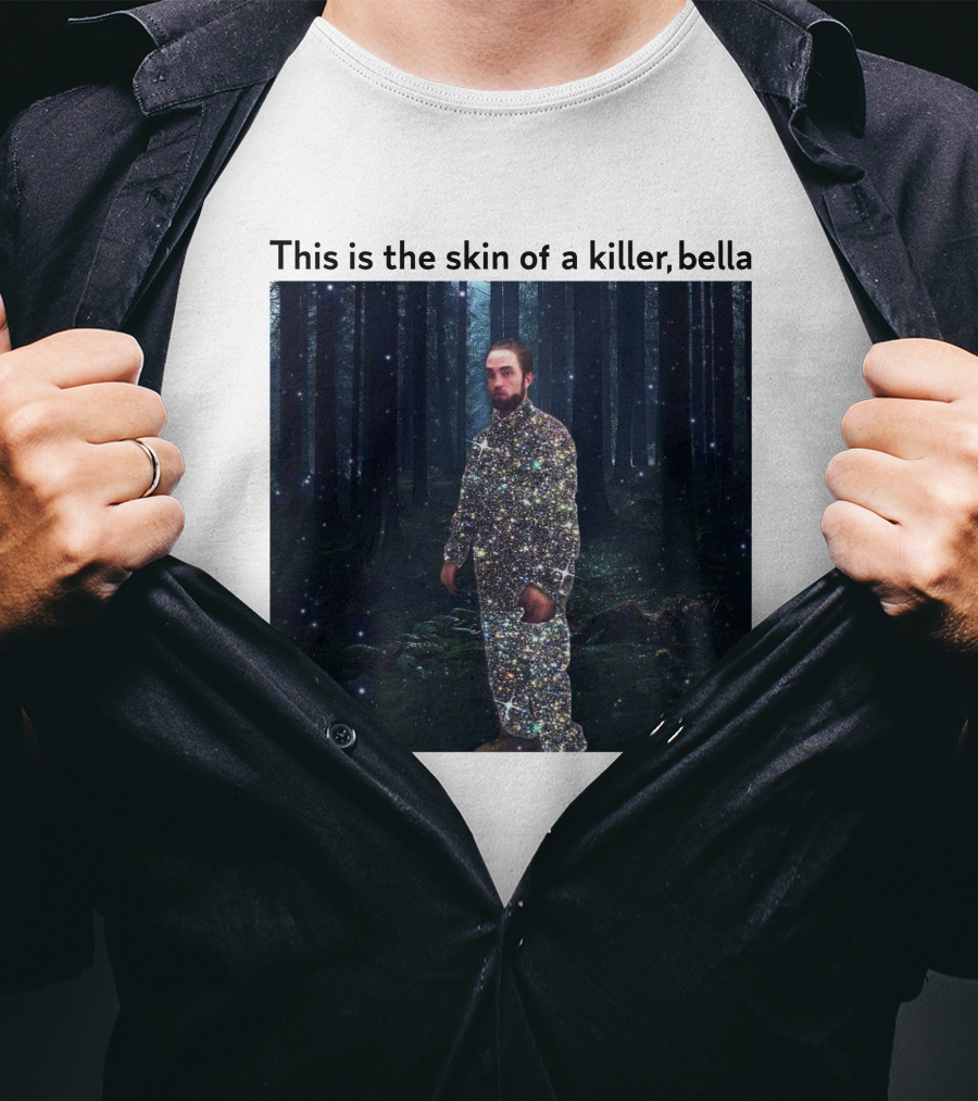 This Is The Skin Of A Killer Bella Twilight Forest Sparkle Suit T-Shirt