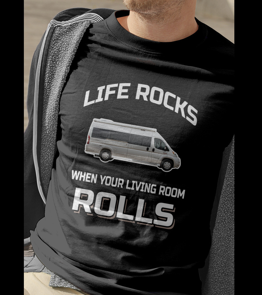 Life Rocks When Your Living Room Rolls Pleasure Way RV T-Shirt