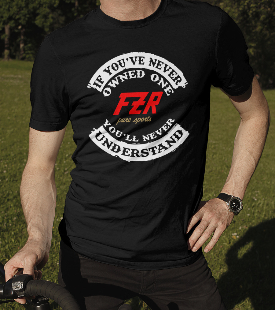 If You've Never Owned One Yamaha FZR Pure Sports You'll Never Understand T-Shirt