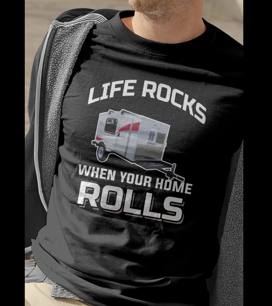 Life Rocks When Your Home Rolls Runaway Campers T-Shirt