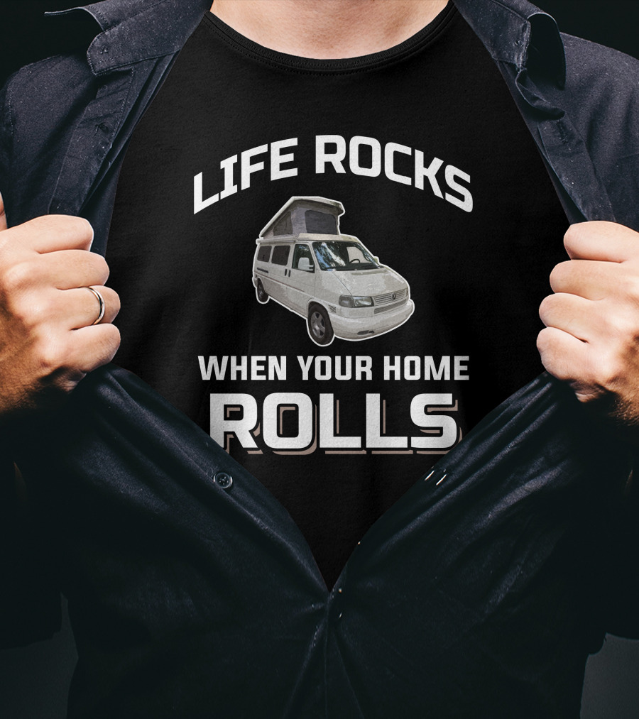 Life Rocks When Your Home Rolls Vw Eurovan T-Shirt