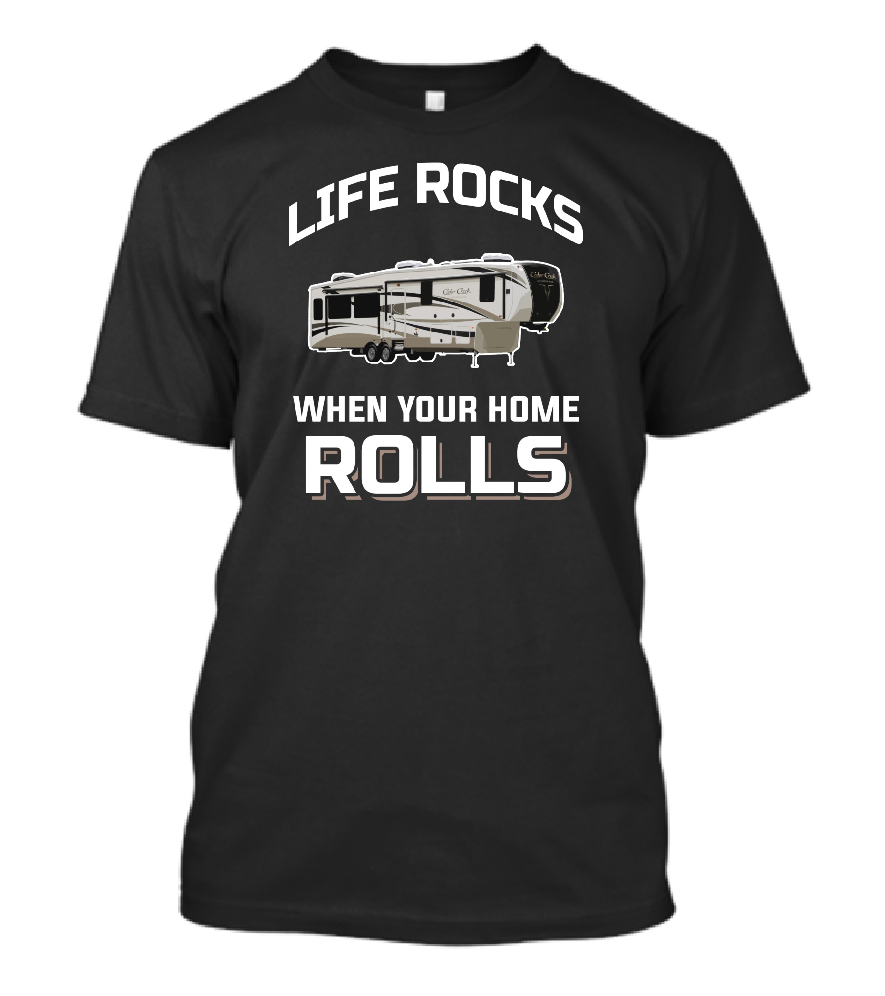 Life Rocks When Your Home Rolls Cedar Creek RV T-Shirt