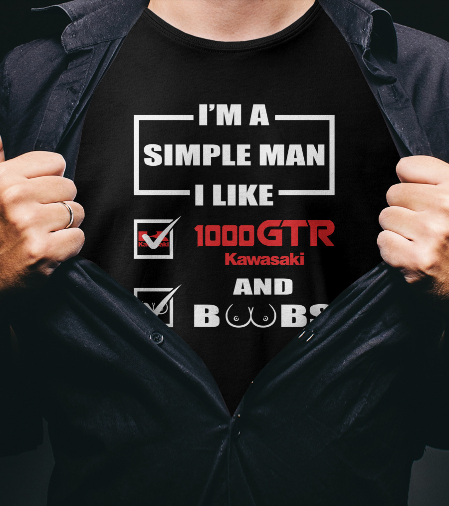 I'M A SIMPLE MAN I LIKE 1000 GTR KAWASAKI AND BOOBS T-Shirt