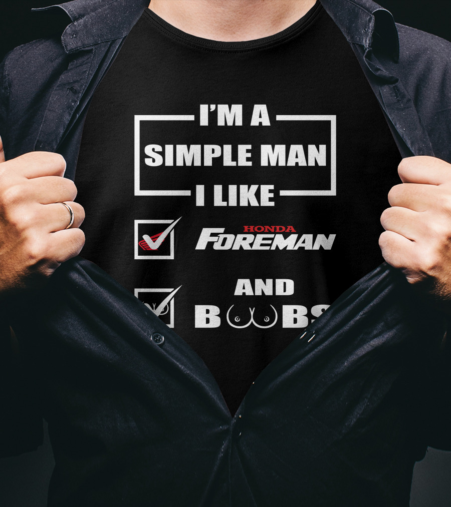 I'M A SIMPLE MAN I LIKE HONDA FOREMAN AND BOOBS T-Shirt