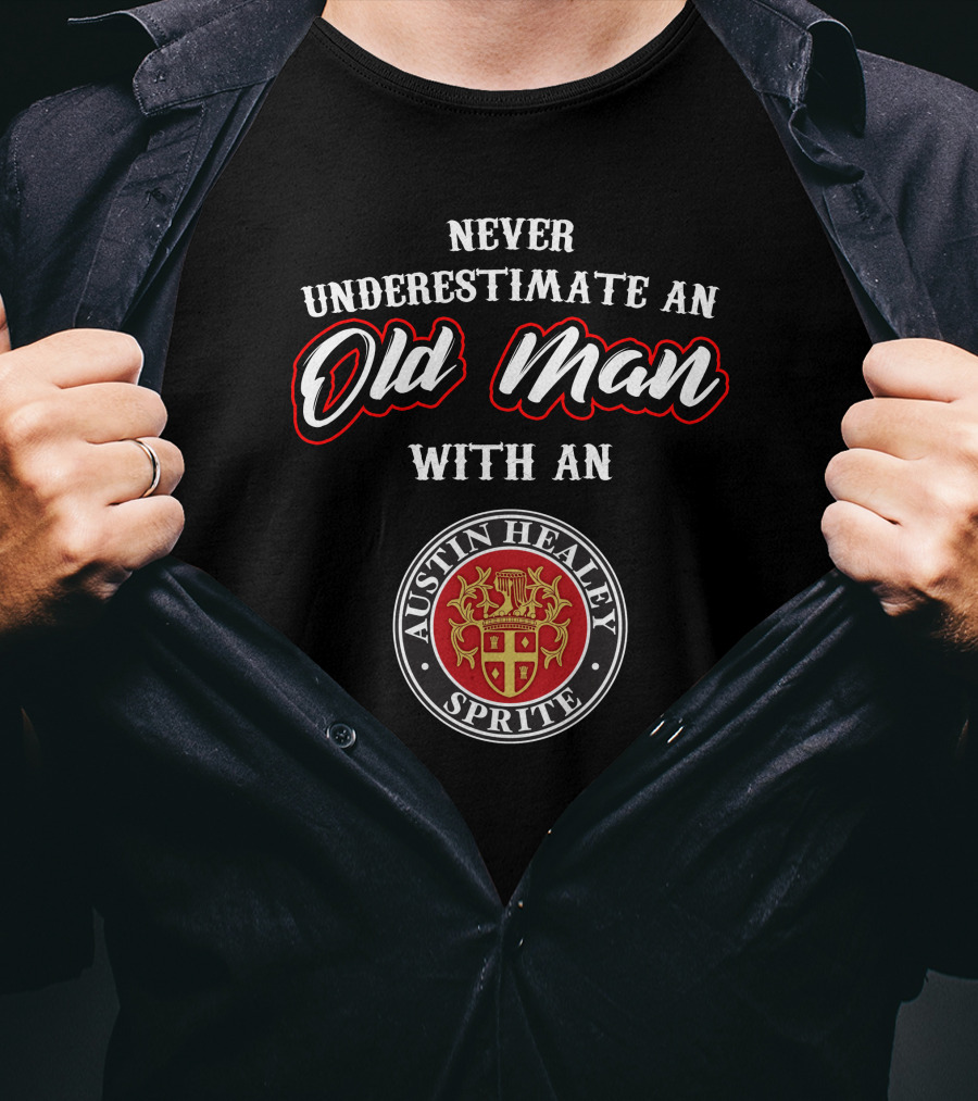 Never Underestimate An Old Man With An Austin Healey Sprite T-Shirt