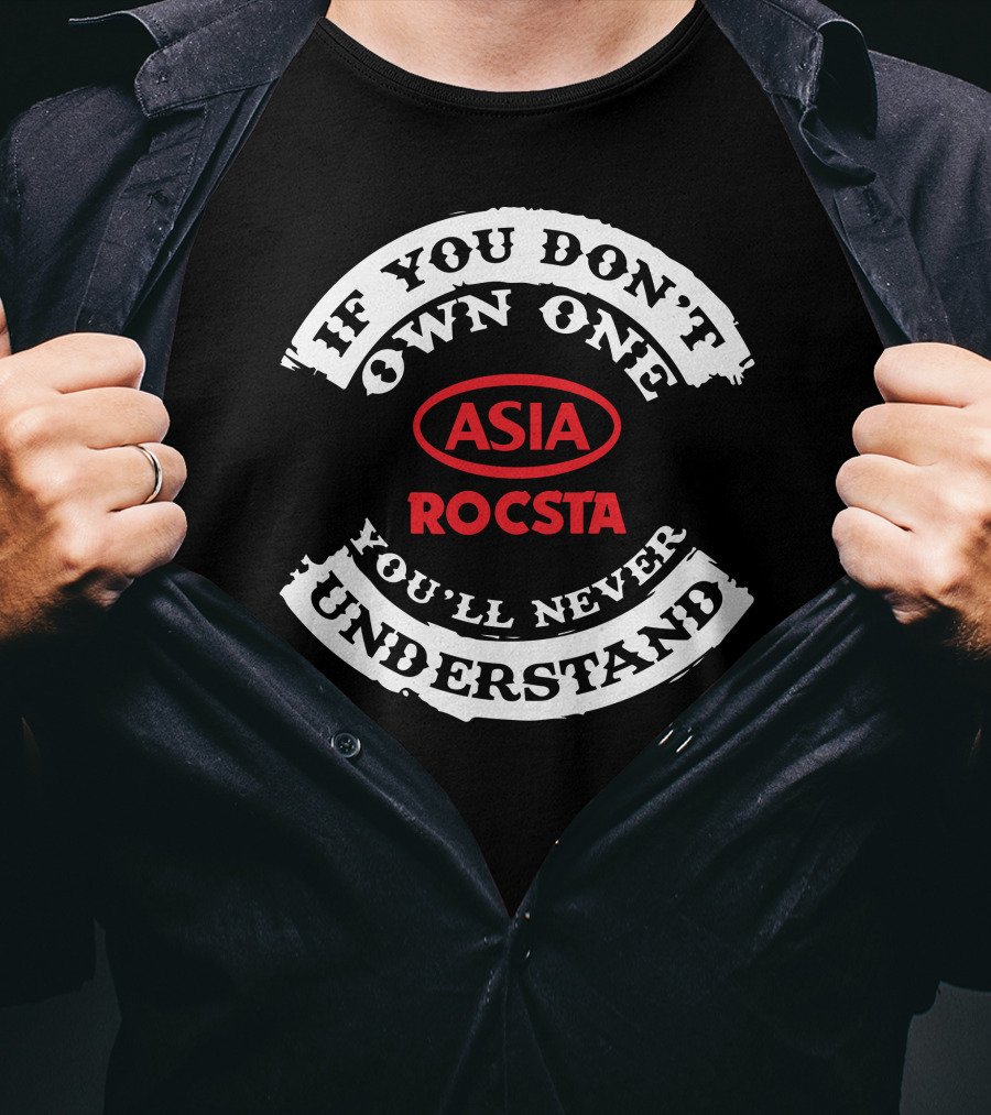 If You Don't Own One Asia Rocsta You'll Never Understand T-Shirt