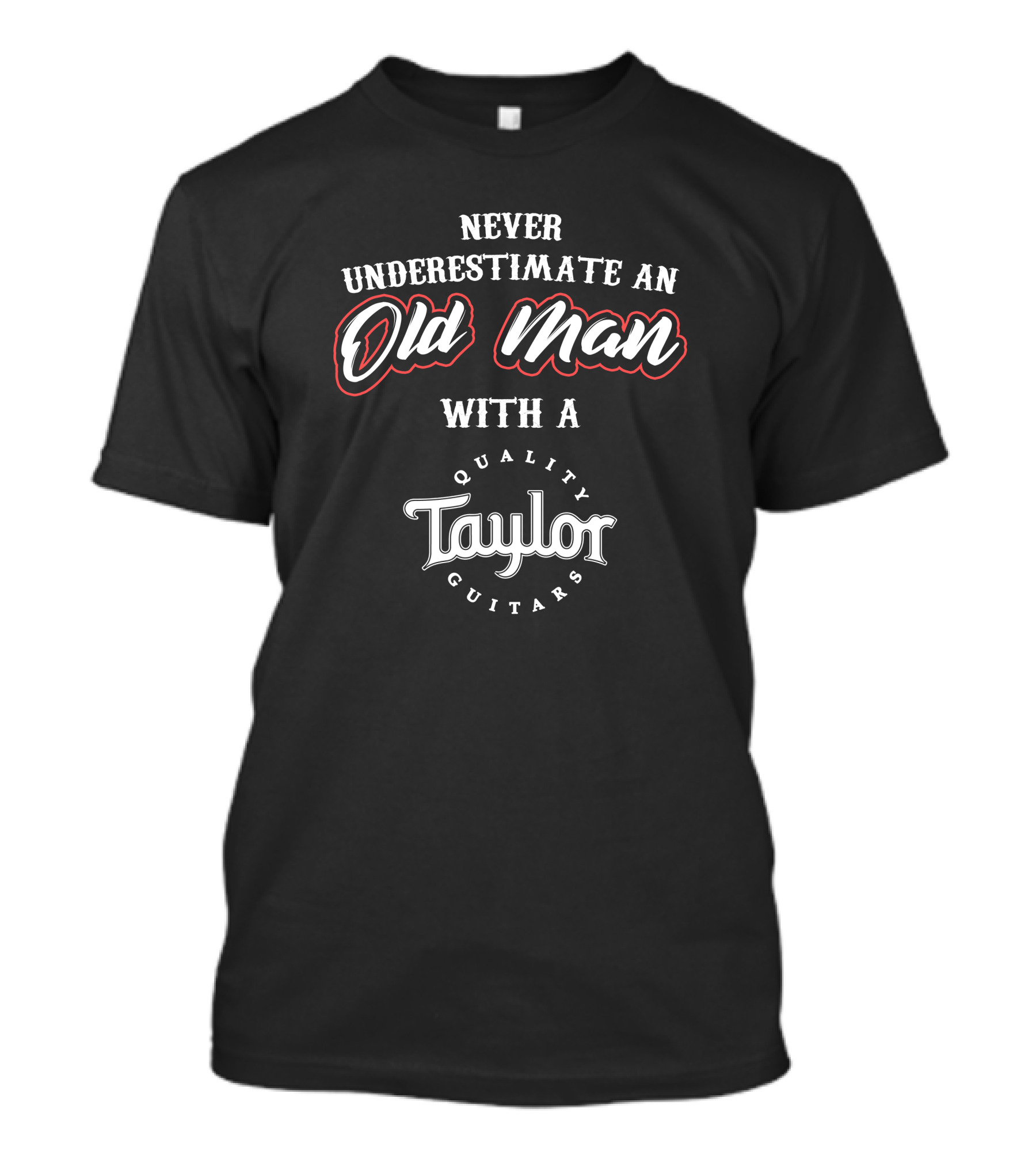 Never Underestimate An Old Man With A Taylor Quality Guitars T-Shirt