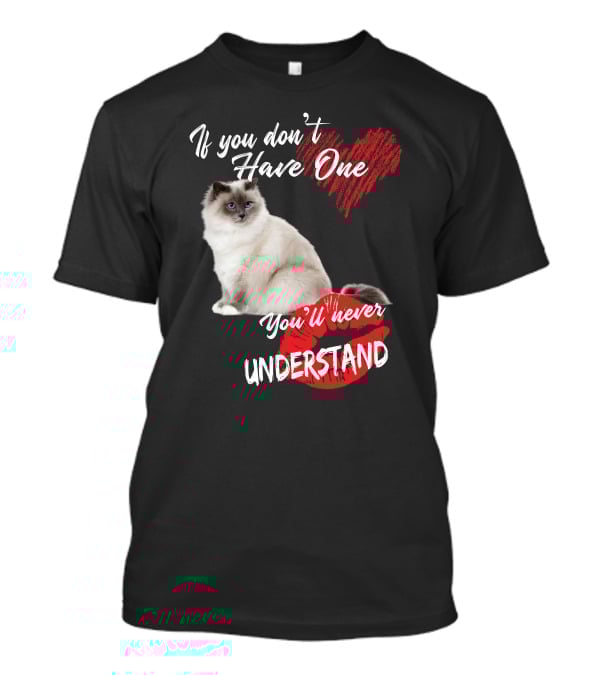 If You Don't Have One You'll Never Understand Birman Cat T-Shirt