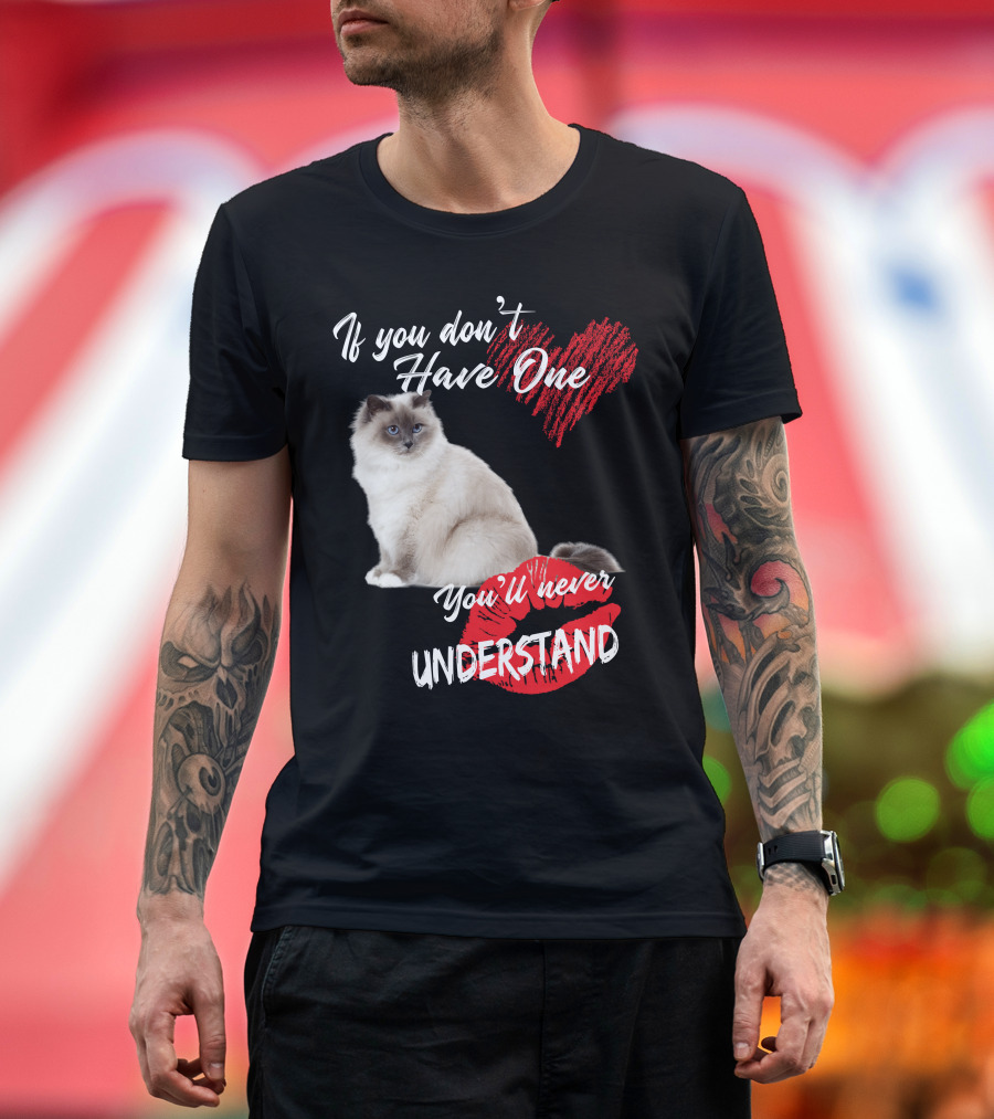 If You Don't Have One You'll Never Understand Birman Cat T-Shirt
