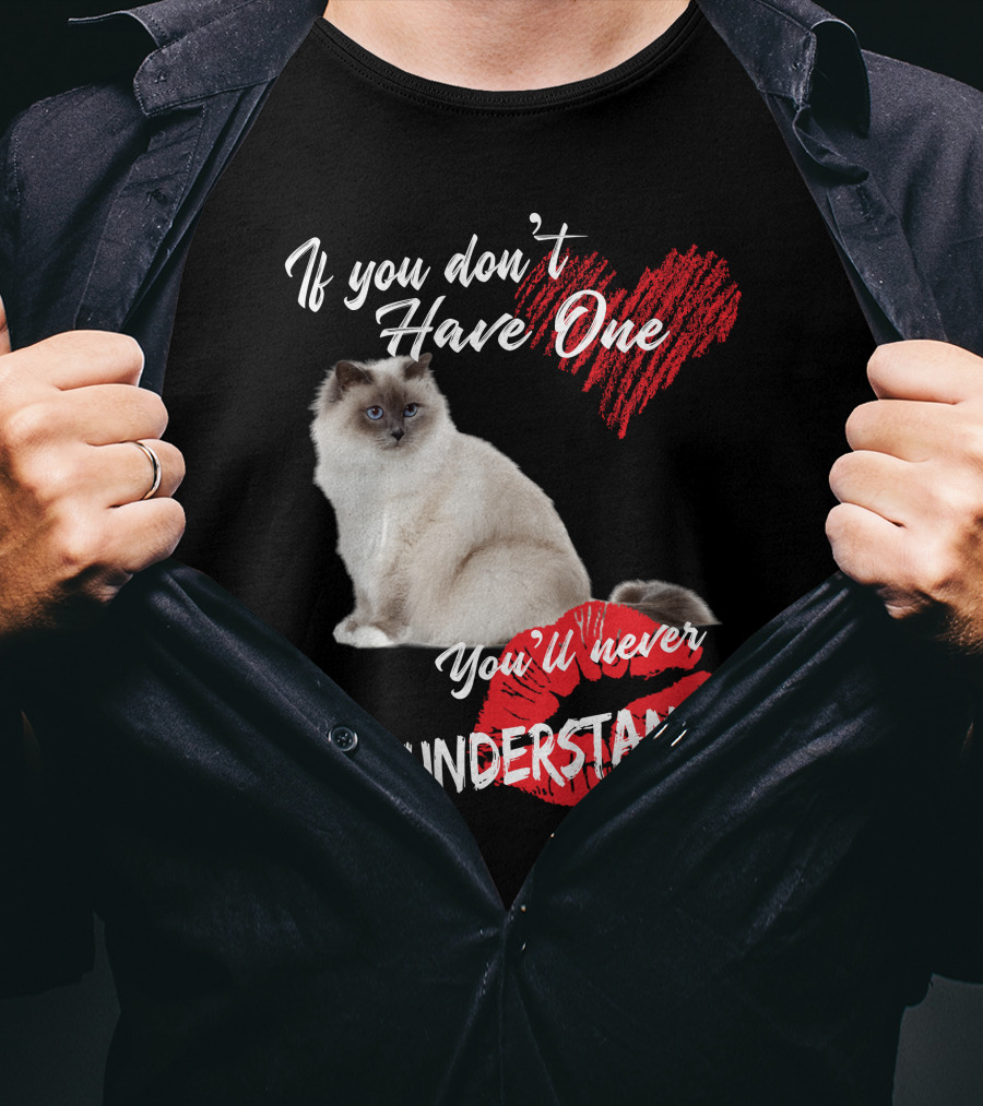 If You Don't Have One You'll Never Understand Birman Cat T-Shirt