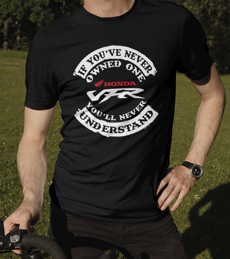 Honda VFR If You've Never Owned One You'll Never Understand T-Shirt