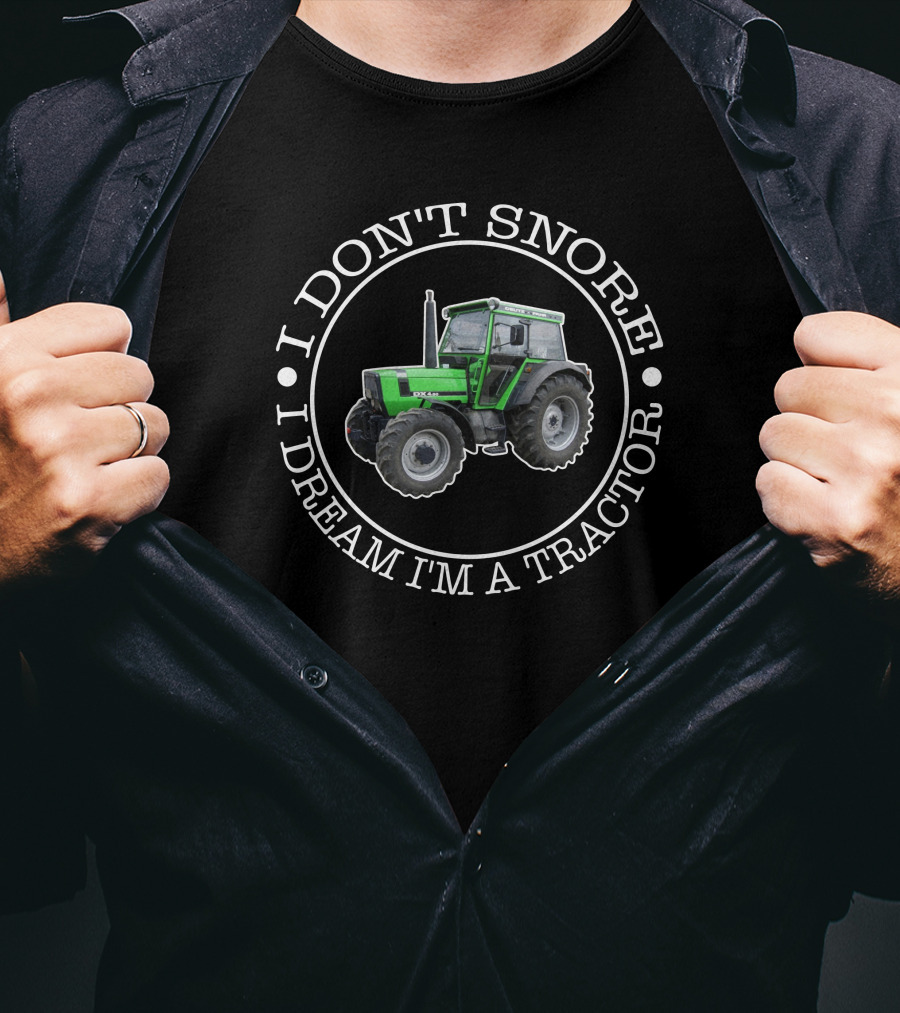 I DON'T SNORE I DREAM I'M A TRACTOR DEUTZ FAHR DX4.50 T-Shirt