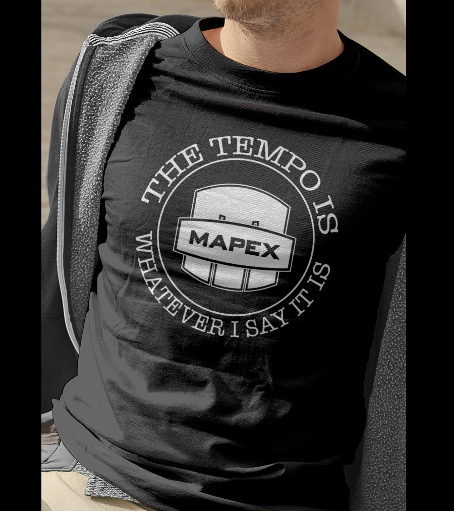 Mapex Drums The Tempo Is Whatever I Say It Is T-Shirt