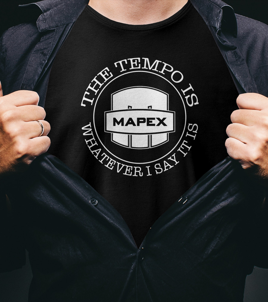 Mapex Drums The Tempo Is Whatever I Say It Is T-Shirt