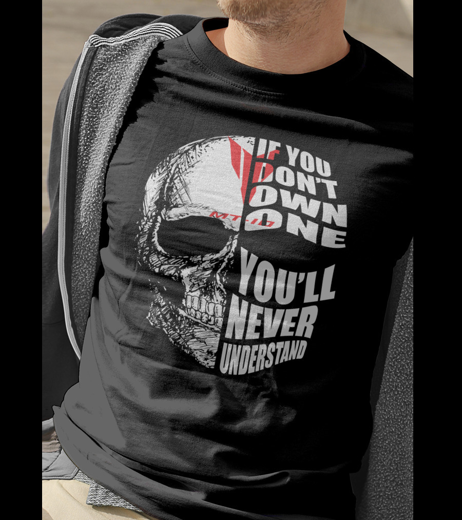 If You Don't Own One MT10 You'll Never Understand T-Shirt