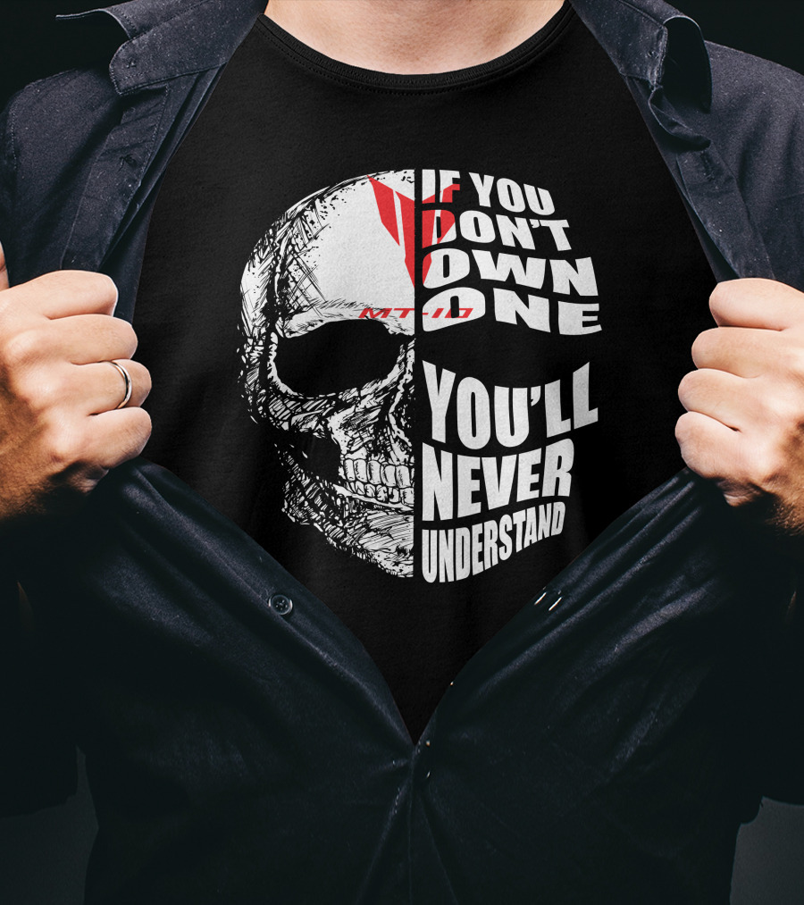 If You Don't Own One MT10 You'll Never Understand T-Shirt