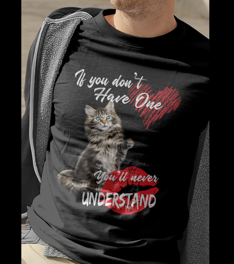 If You Don't Have One You'll Never Understand Maine Coon Cat T-Shirt