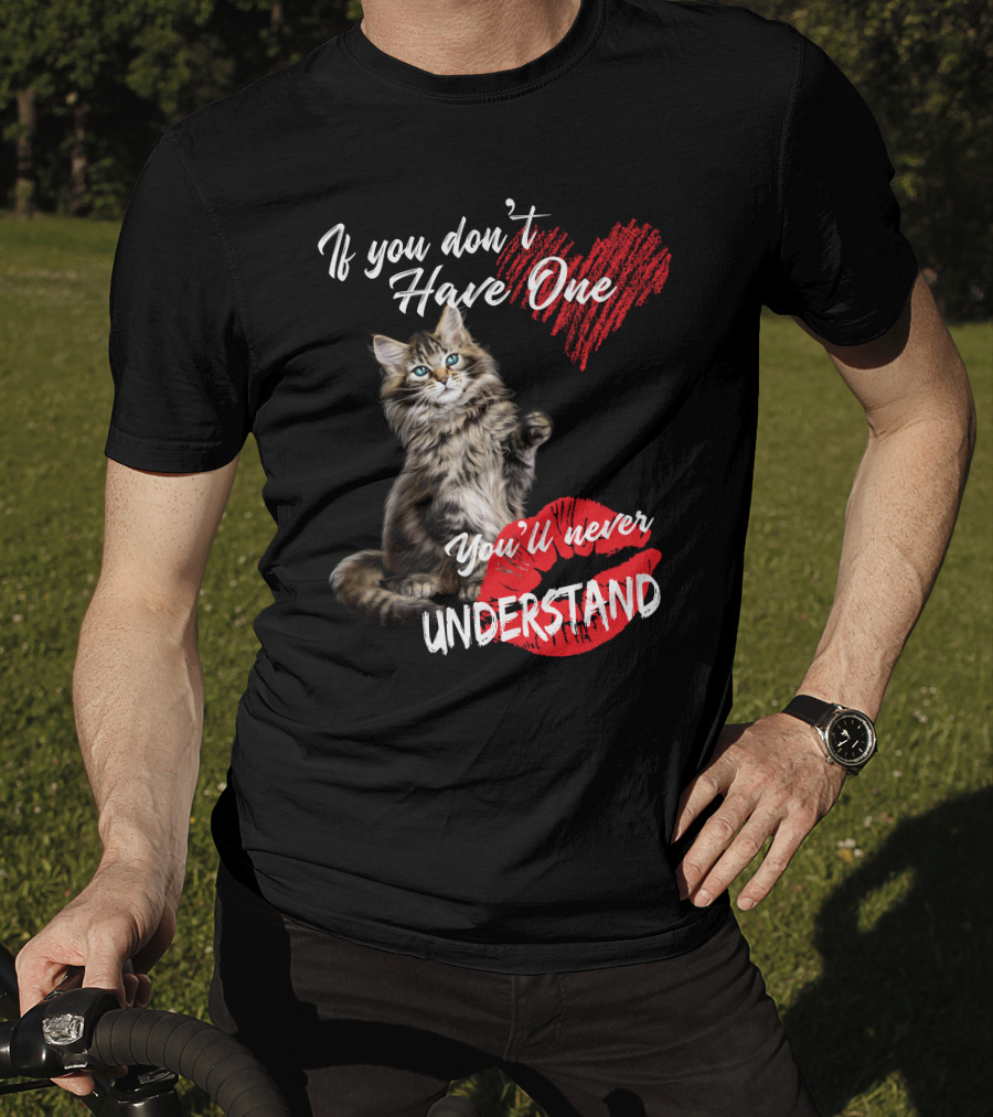 If You Don't Have One You'll Never Understand Maine Coon Cat T-Shirt
