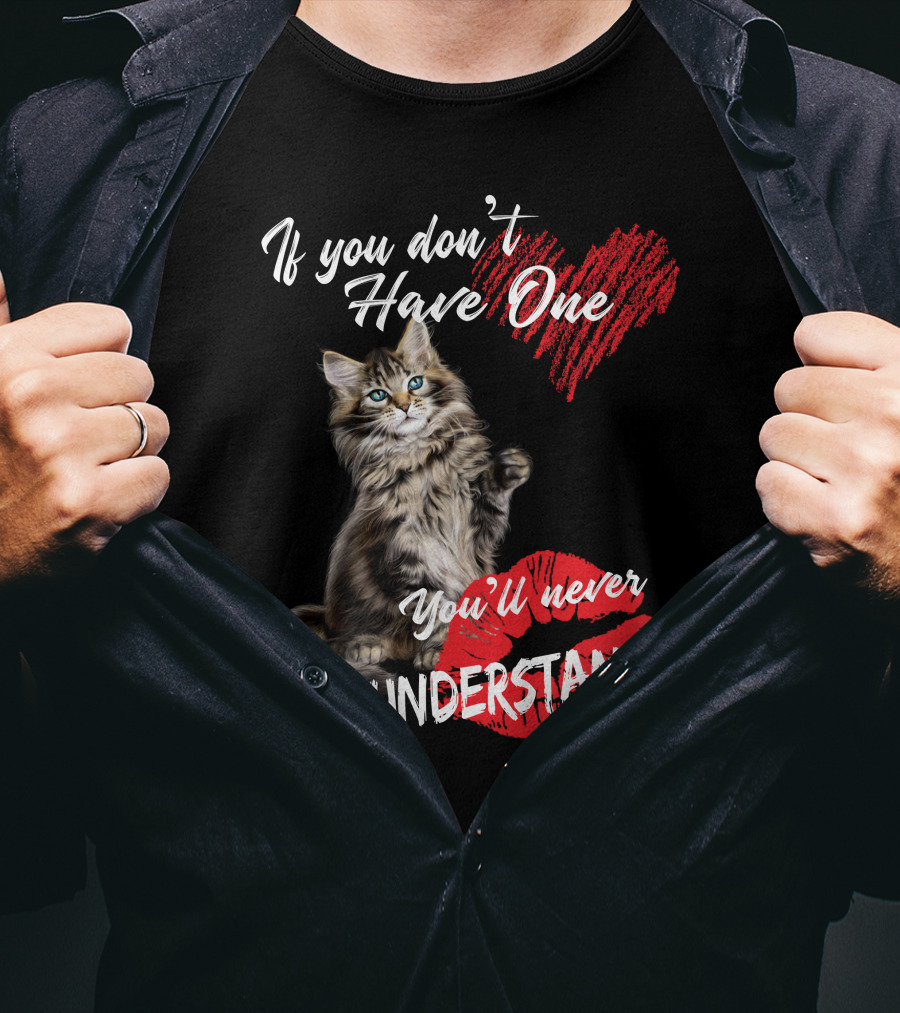If You Don't Have One You'll Never Understand Maine Coon Cat T-Shirt