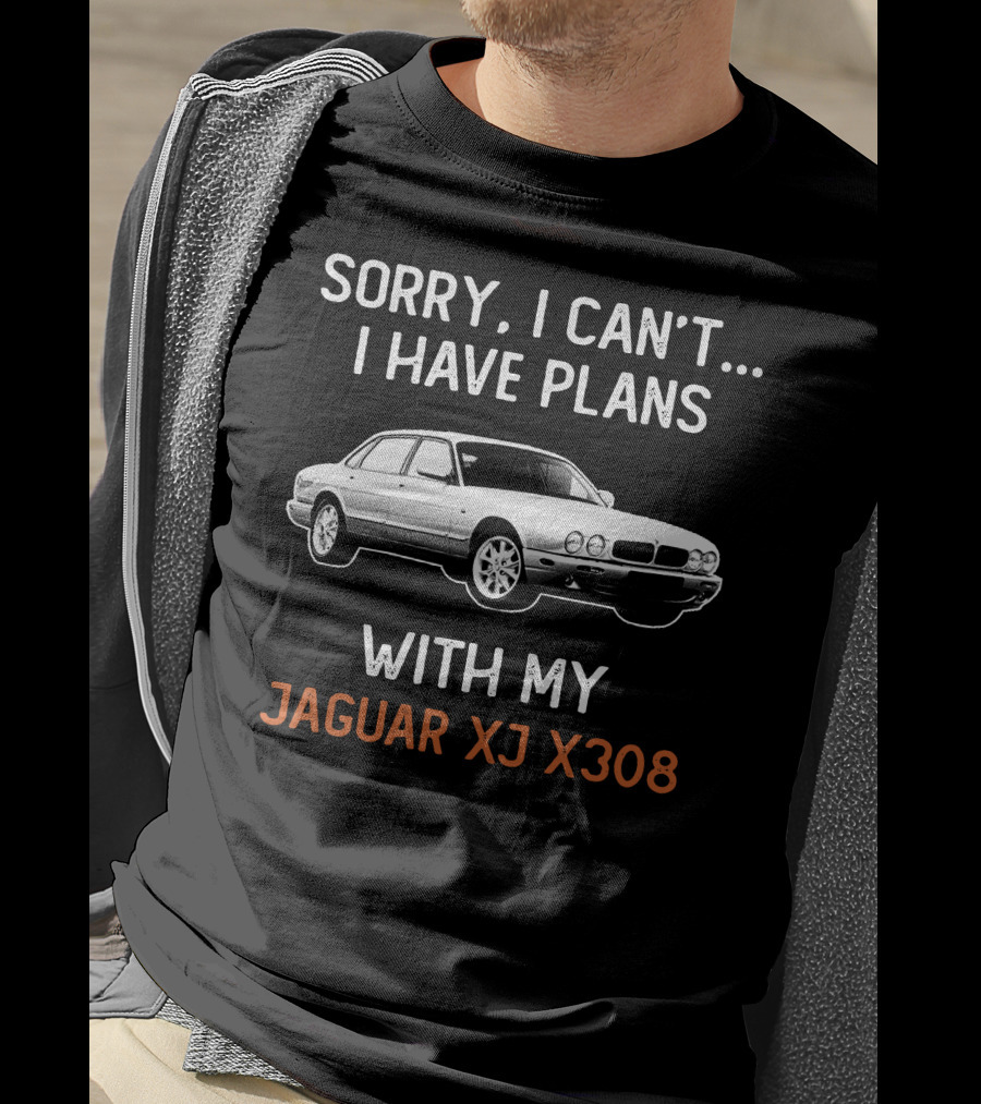 Sorry I Can't I Have Plans With My Jaguar XJ X308 T-Shirt