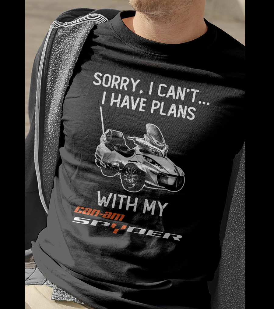 Sorry I Can't I Have Plans With My Can-Am Spyder T-Shirt