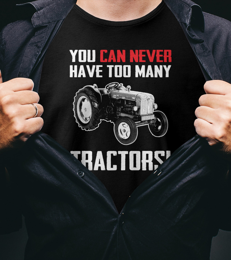 Fordson Majors You Can Never Have Too Many Tractors T-Shirt