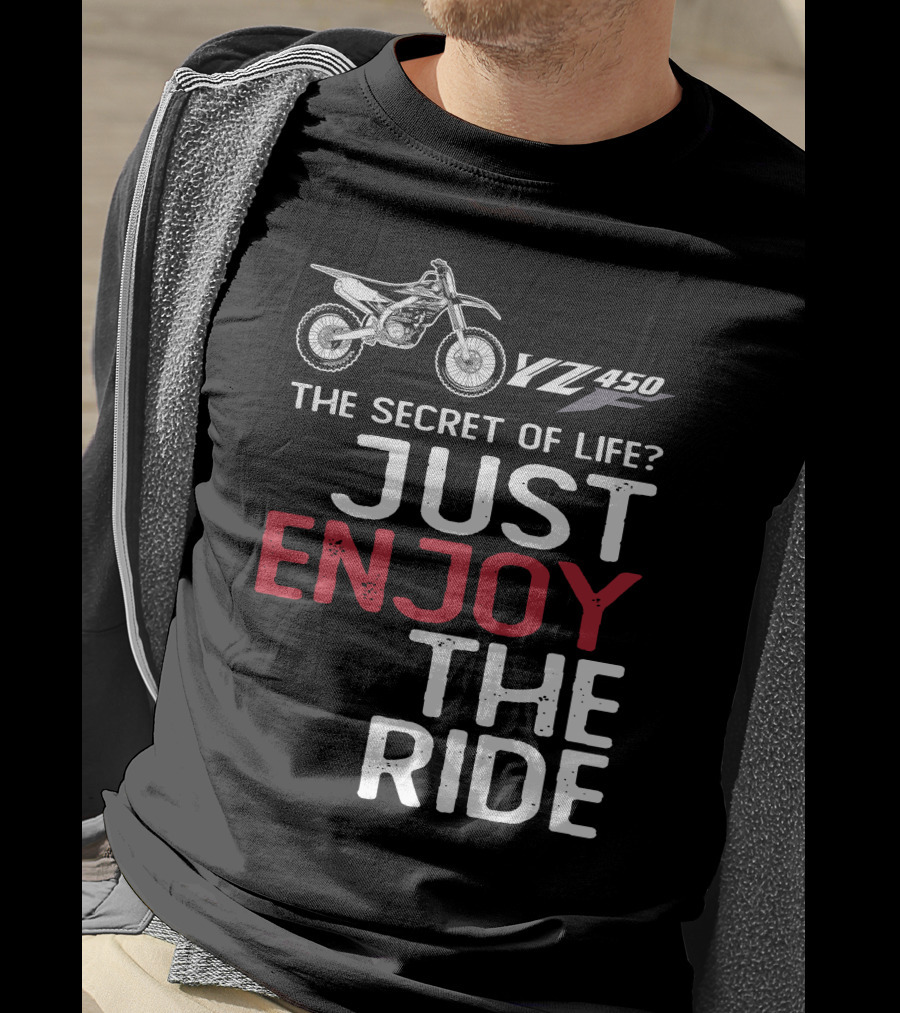 Yamaha YZ 450F The Secret Of Life Just Enjoy The Ride T-Shirt
