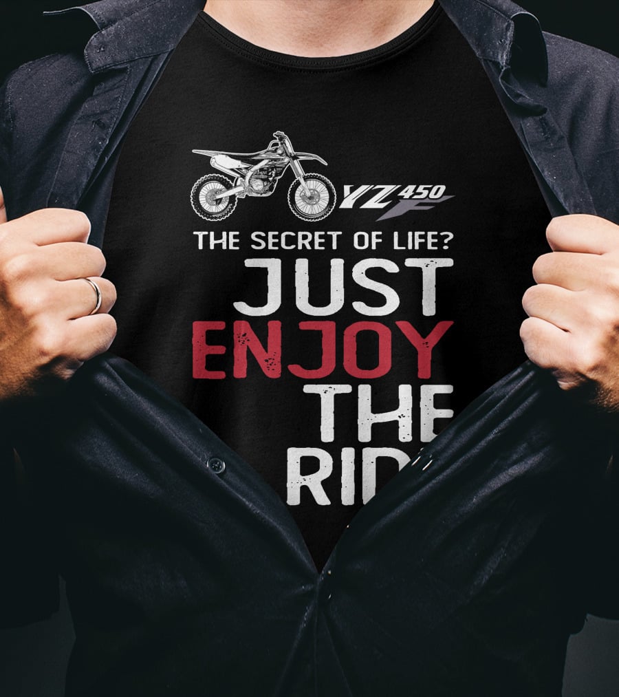 Yamaha YZ 450F The Secret Of Life Just Enjoy The Ride T-Shirt