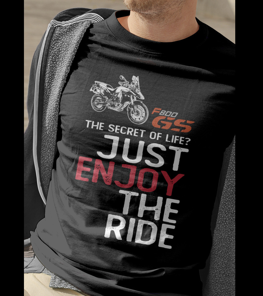 F800GS The Secret Of Life Just Enjoy The Ride T-Shirt