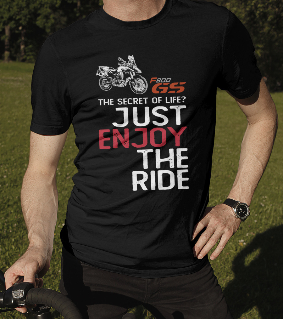 F800GS The Secret Of Life Just Enjoy The Ride T-Shirt