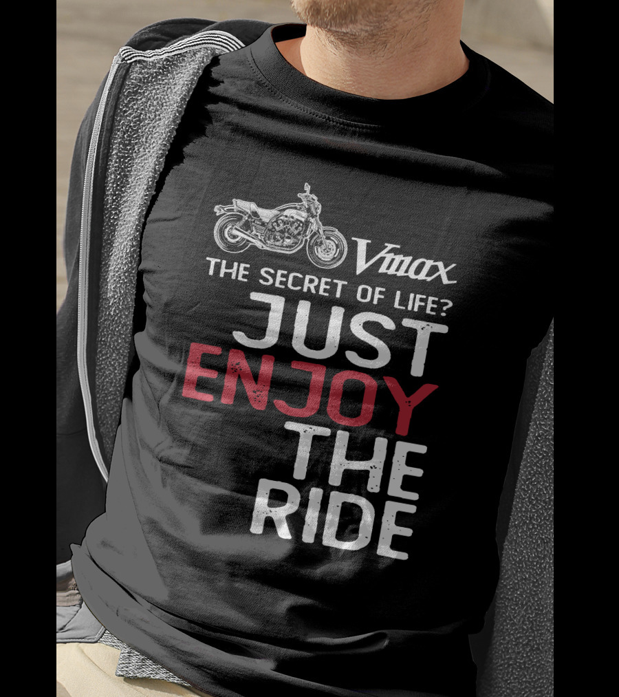 Vmax The Secret Of Life Just Enjoy The Ride T-Shirt