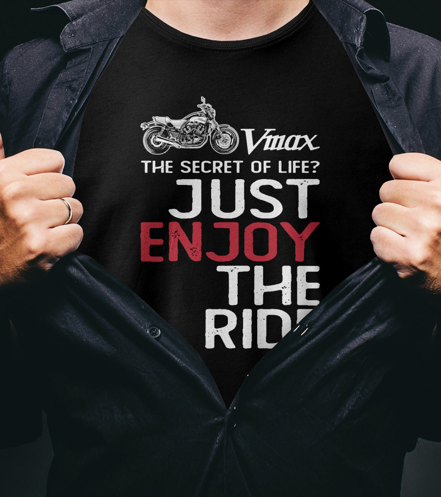 Vmax The Secret Of Life Just Enjoy The Ride T-Shirt