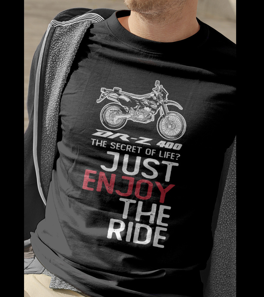DR Z 400 The Secret Of Life Just Enjoy The Ride T-Shirt