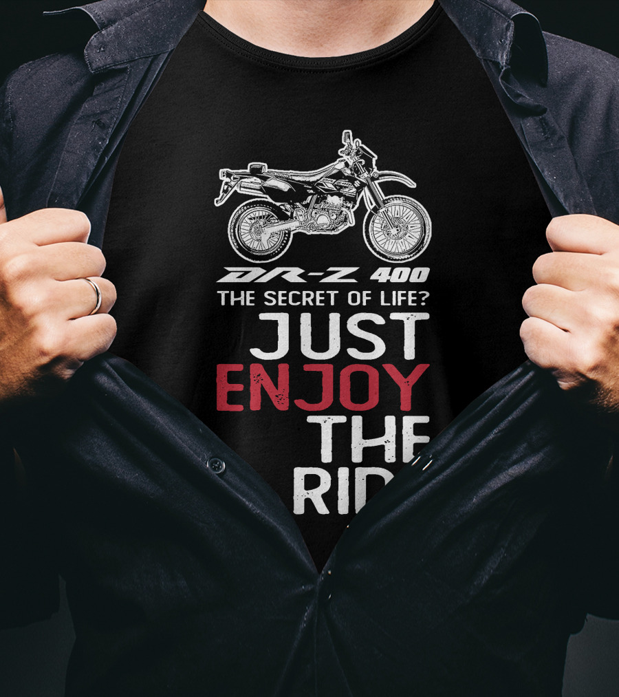 DR Z 400 The Secret Of Life Just Enjoy The Ride T-Shirt
