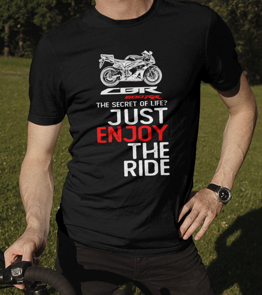 HONDA CBR600RR The Secret Of Life Just Enjoy The Ride T-Shirt