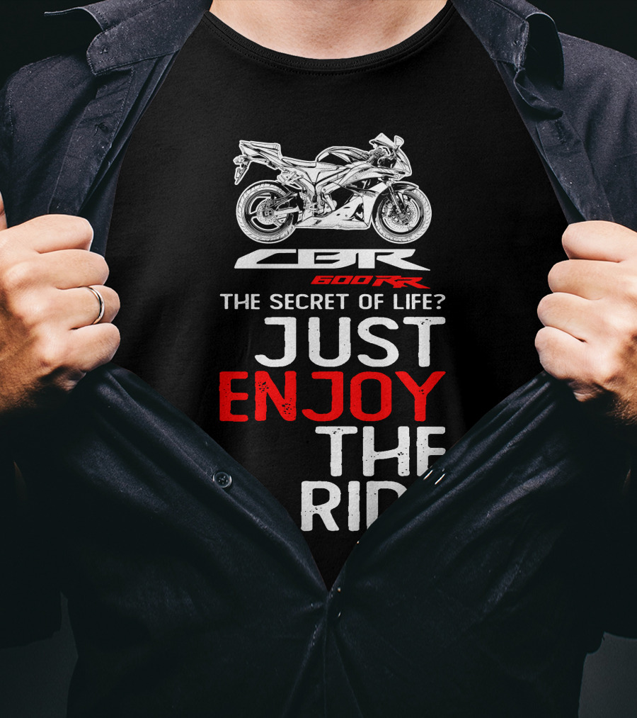 HONDA CBR600RR The Secret Of Life Just Enjoy The Ride T-Shirt