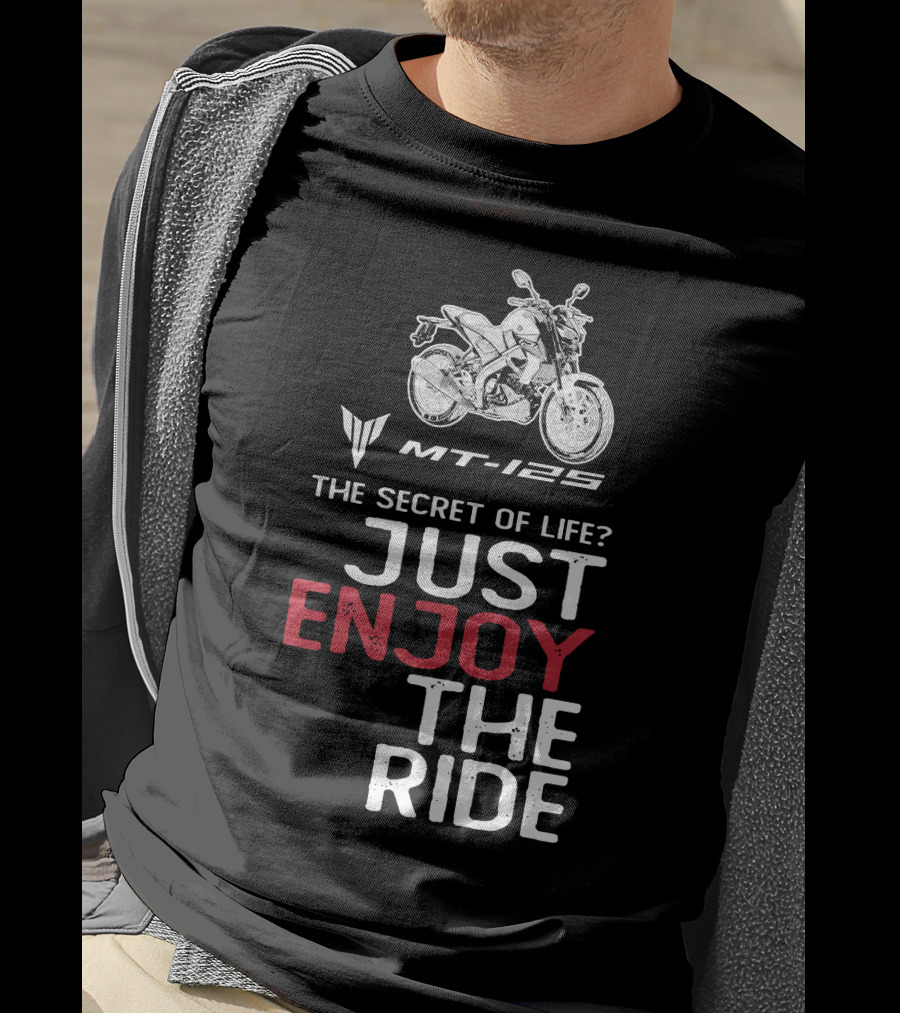Yamaha MT 125 The Secret Of Life Just Enjoy The Ride T-Shirt
