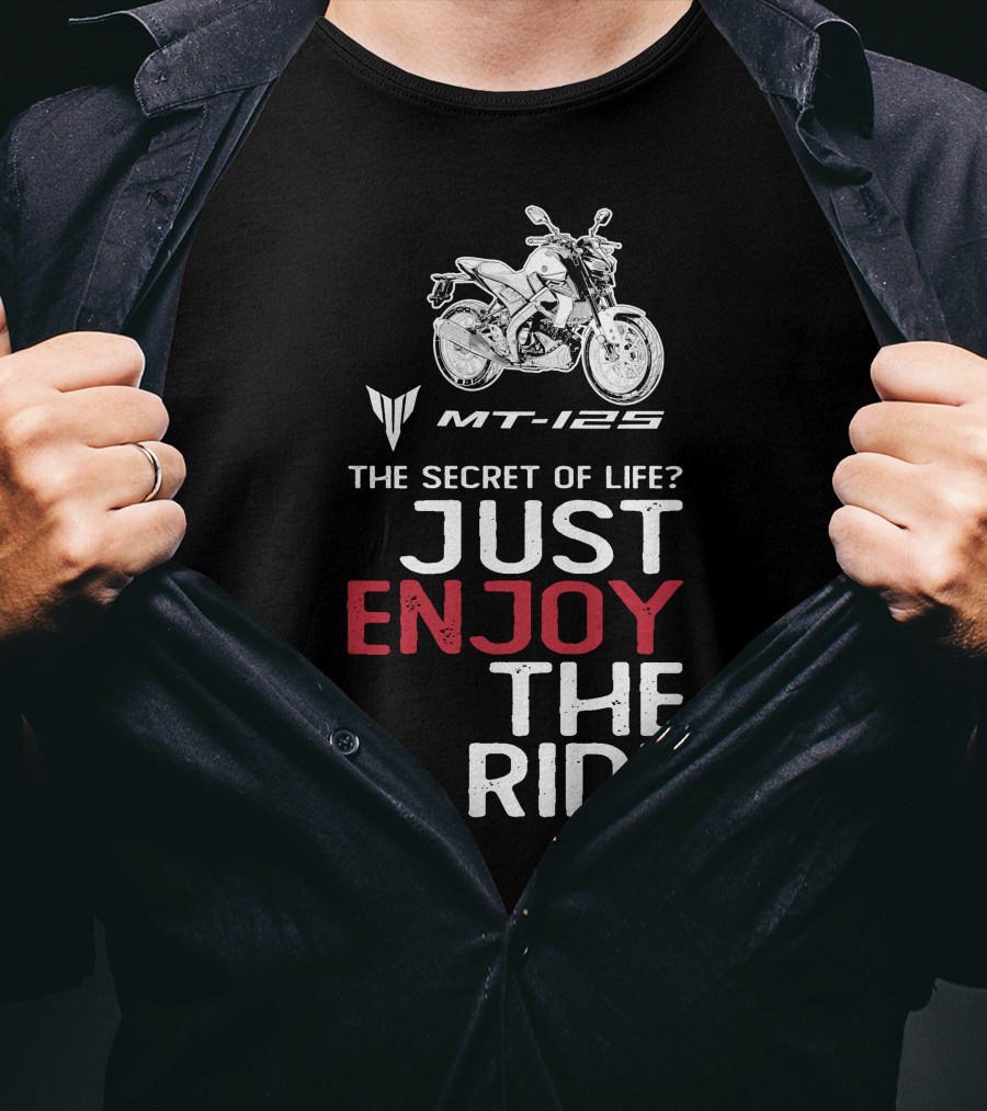 Yamaha MT 125 The Secret Of Life Just Enjoy The Ride T-Shirt