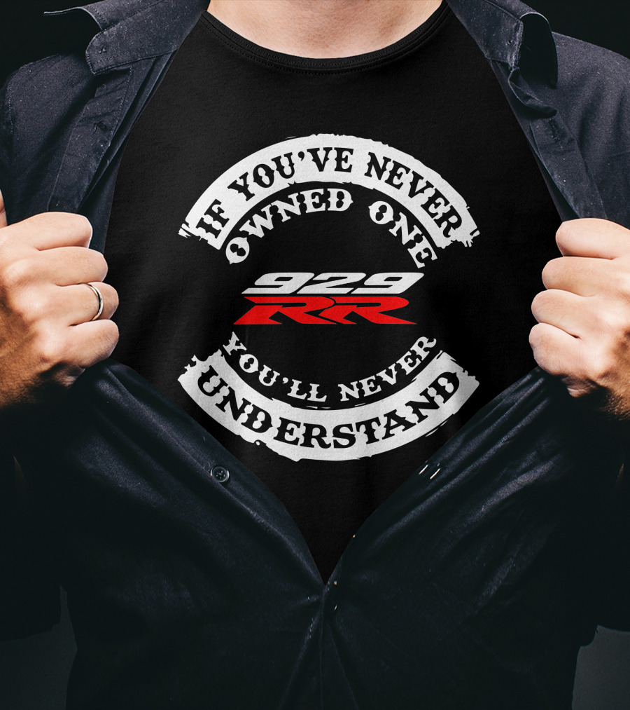 Honda 929 RR If You've Never Owned One You'll Never Understand T-Shirt