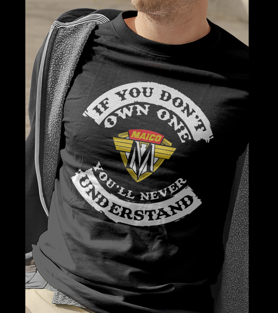 Maico Motorcycles If You Don't Own One You'll Never Understand T-Shirt