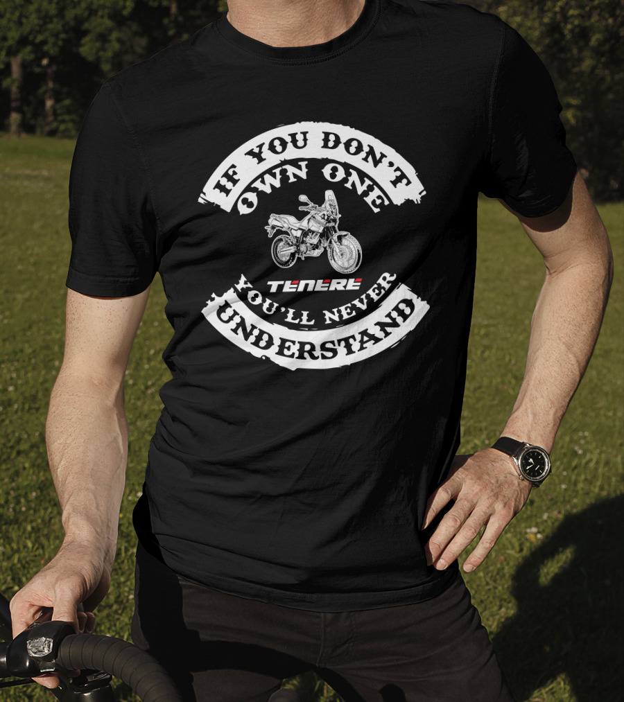 Yamaha XT660Z Tenere If You Don't Own One You'll Never Understand T-Shirt