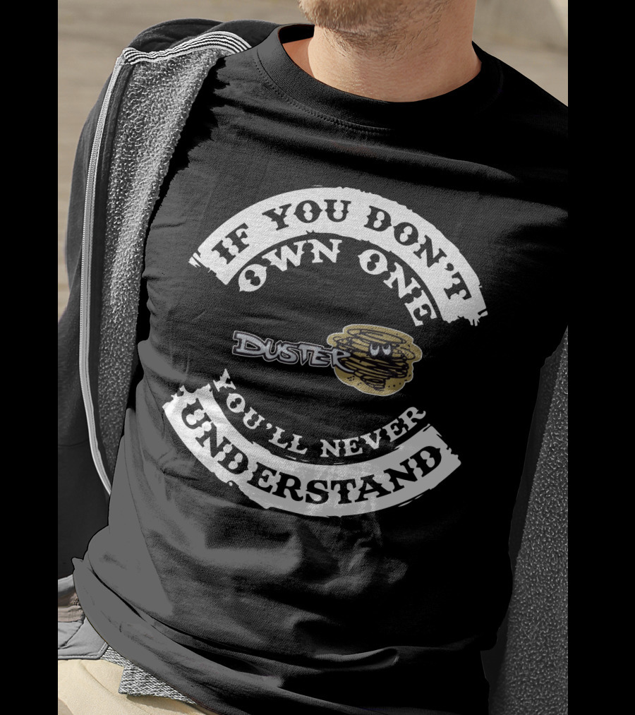If You Don't Own One You'll Never Understand Duster Plymouth T-Shirt