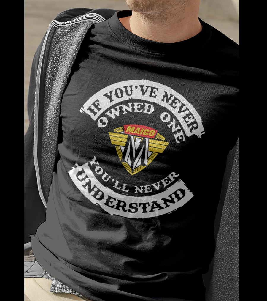 If You've Never Owned One Maico Motorcycle You'll Never Understand T-Shirt